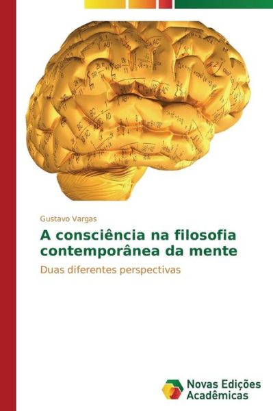 Cover for Gustavo Vargas · A Consciência Na Filosofia Contemporânea Da Mente: Duas Diferentes Perspectivas (Paperback Book) [Portuguese edition] (2014)