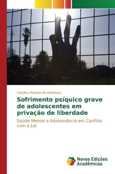 Cover for Alcantara Carolina Moreira De · Sofrimento Psiquico Grave De Adolescentes Em Privacao De Liberdade (Pocketbok) (2015)