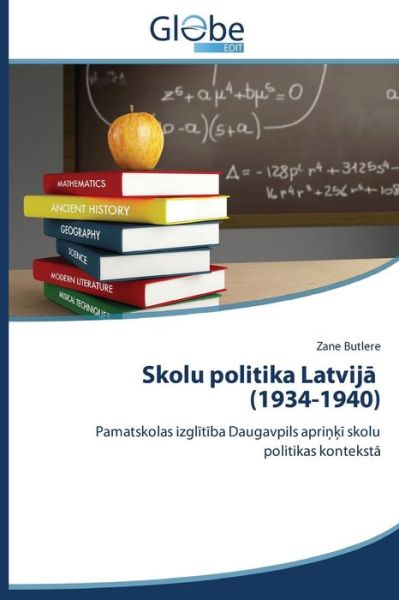 Cover for Zane Butlere · Skolu Politika Latvija (1934-1940): Pamatskolas Izglitiba Daugavpils Aprinki Skolu Politikas Konteksta (Paperback Book) [Latvian edition] (2014)