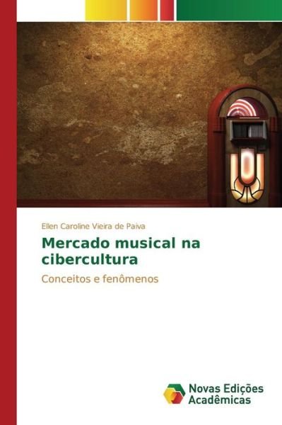 Cover for Vieira De Paiva Ellen Caroline · Mercado Musical Na Cibercultura (Paperback Bog) (2015)