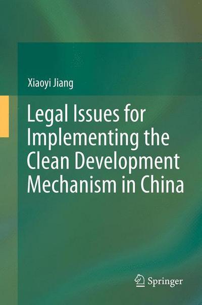 Cover for Xiaoyi Jiang · Legal Issues for Implementing the Clean Development Mechanism in China (Hardcover Book) (2012)