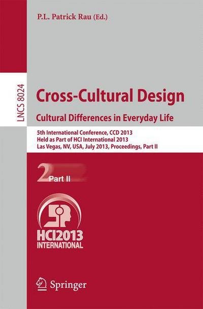 Cover for P L Patrick Rau · Cross-Cultural Design. Cultural Differences in Everyday Life: 5th International Conference, CCD 2013, Held as Part of HCI International 2013, Las Vegas, NV, USA, July 21-26, 2013, Proceedings, Part II - Information Systems and Applications, incl. Internet (Paperback Bog) [2013 edition] (2013)