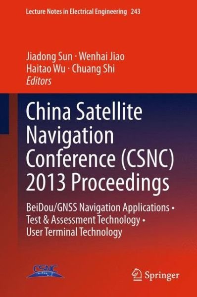 Cover for Jiadong Sun · China Satellite Navigation Conference (CSNC) 2013 Proceedings: BeiDou / GNSS Navigation Applications * Test &amp; Assessment Technology * User Terminal Technology - Lecture Notes in Electrical Engineering (Paperback Book) [2013 edition] (2015)