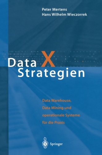 Cover for Peter Mertens · Data X Strategien: Data Warehouse, Data Mining Und Operationale Systeme Fur Die Praxis (Paperback Book) [Softcover Reprint of the Original 1st 2000 edition] (2012)