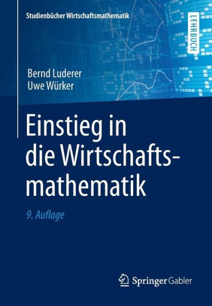 Cover for Bernd Luderer · Einstieg in Die Wirtschaftsmathematik - Studienbucher Wirtschaftsmathematik (Paperback Book) [9th 9., Aktualisierte Aufl. 2015 edition] (2014)