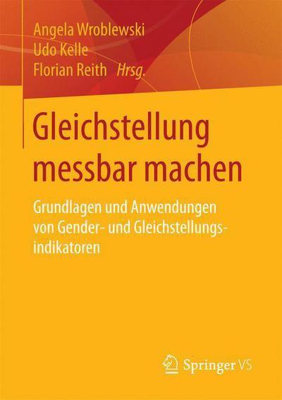 Cover for Gleichstellung Messbar Machen: Grundlagen Und Anwendungen Von Gender- Und Gleichstellungsindikatoren (Paperback Book) [1. Aufl. 2017 edition] (2016)