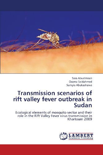 Cover for Sumyia Abukashawa · Transmission Scenarios of Rift Valley Fever Outbreak in Sudan: Ecological Elements of Mosquito Vector and Their Role in the Rift Valley Fever Virus Transmission in Khartoum 2009 (Paperback Book) (2013)