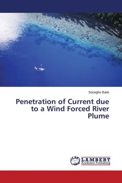 Cover for Baek Seongho · Penetration of Current Due to a Wind Forced River Plume (Paperback Book) (2015)