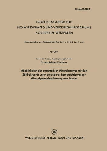 Cover for Hans-Ernst Schwiete · Moeglichkeiten Der Quantitativen Mineralanalyse Mit Dem Zahlrohrgerat Unter Besonderer Berucksichtigung Der Mineralgehaltsbestimmung Von Tonnen - Forschungsberichte Des Wirtschafts- Und Verkehrsministeriums (Taschenbuch) [1958 edition] (1958)