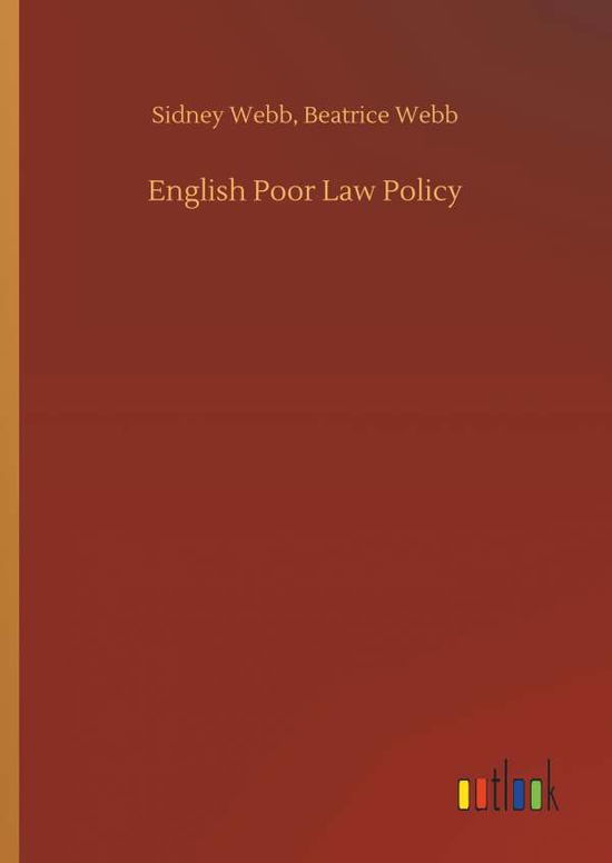 Cover for Sidney Webb Beatrice Webb · English Poor Law Policy (Hardcover Book) (2018)