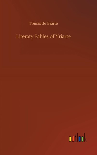 Cover for Tomás de Iriarte · Literaty Fables of Yriarte (Hardcover Book) (2018)