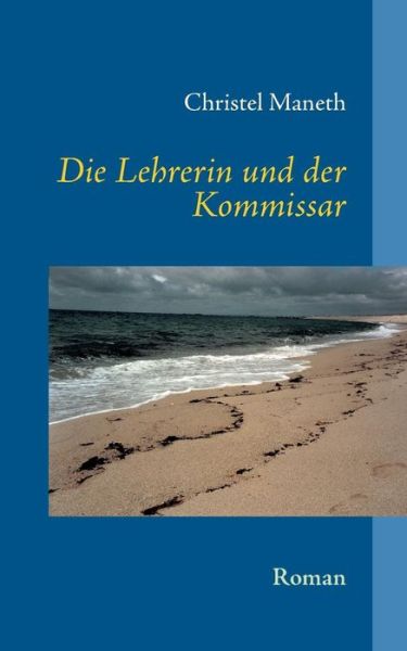 Cover for Christel Maneth · Die Lehrerin Und Der Kommissar (Paperback Book) (2015)
