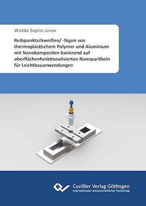 Cover for Wiebke Sophie Junior · Reibpunktschweißen/ -fügen von thermoplastischem Polymer und Aluminium mit Nanokompositen basierend auf oberflächenfunktionalisierten Nanopartikeln für Leichtbauanwendungen (Paperback Book) (2015)