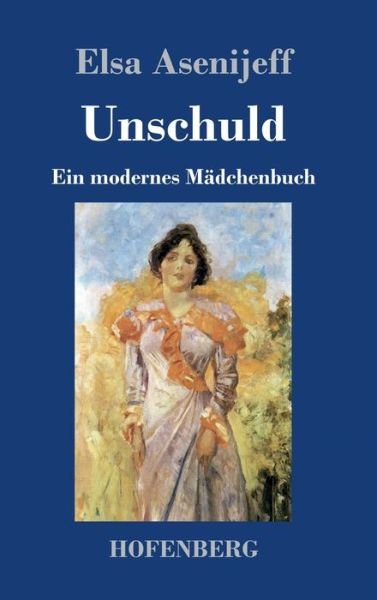 Cover for Elsa Asenijeff · Unschuld: Ein modernes Madchenbuch (Hardcover bog) (2020)