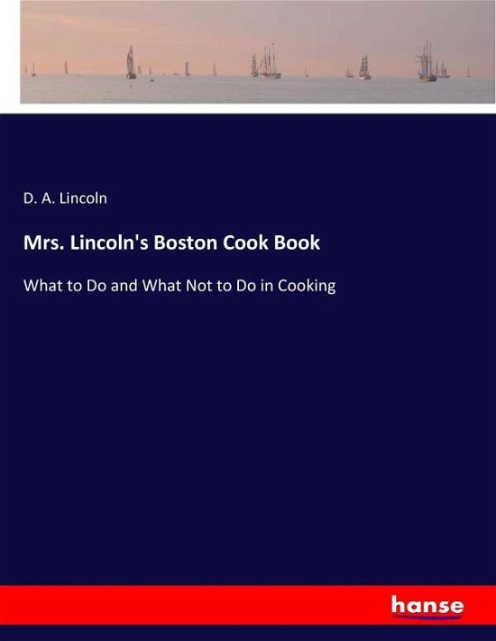 Mrs. Lincoln's Boston Cook Book - Lincoln - Books -  - 9783744783361 - April 16, 2017
