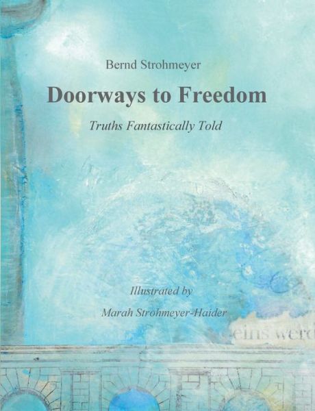 Cover for Bernd Strohmeyer · Doorways to Freedom: Truths Fantastically Told (Paperback Book) (2018)