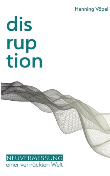 Cover for Henning Voepel · Disruption: Neuvermessung einer ver-ruckten Welt (Paperback Book) (2020)
