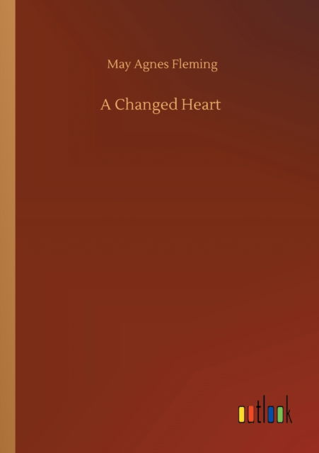 Cover for May Agnes Fleming · A Changed Heart (Taschenbuch) (2020)