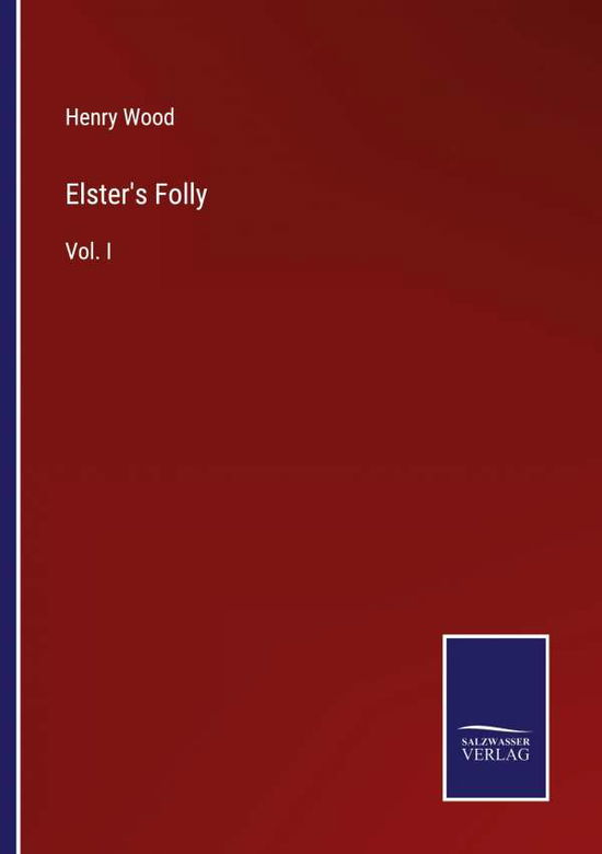 Elster's Folly - Henry Wood - Books - Salzwasser-Verlag - 9783752562361 - January 26, 2022