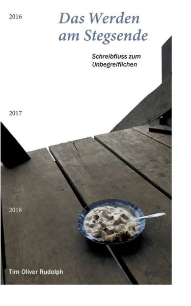 Cover for Tim Oliver Rudolph · Das Werden am Stegsende: Schreibfluss zum Unbegreiflichen (Paperback Book) (2021)