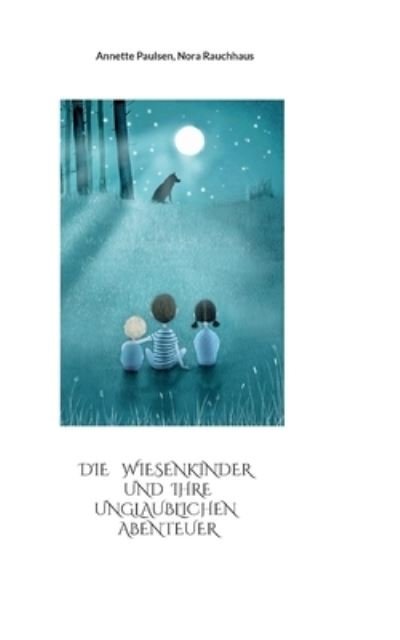 Cover for Annette Paulsen · Die Wiesenkinder und ihre unglaublichen Abenteuer (Book) (2022)