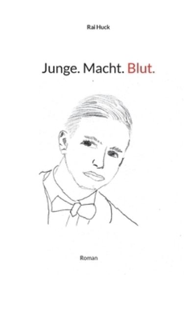 Junge. Macht. Blut. - Rai Huck - Books - BoD – Books on Demand - 9783756829361 - December 16, 2022