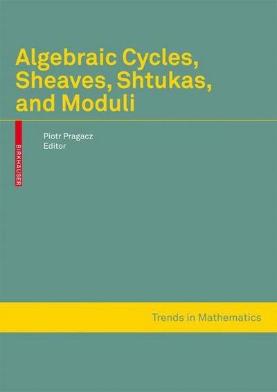 Piotr Pragacz · Algebraic Cycles, Sheaves, Shtukas, and Moduli: Impanga Lecture Notes - Trends in Mathematics (Hardcover Book) [2008 edition] (2007)