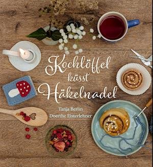 Cover for Tanja Berlin · Kochlöffel küsst Häkelnadel (Bok) (2022)