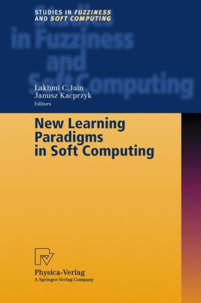 Cover for Lakhmi C. Jain · New Learning Paradigms in Soft Computing - Studies in Fuzziness and Soft Computing (Hardcover Book) [2002 edition] (2001)