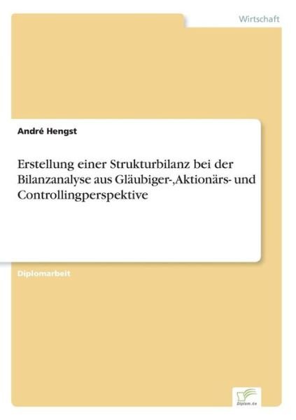 Cover for Andre Hengst · Erstellung einer Strukturbilanz bei der Bilanzanalyse aus Glaubiger-, Aktionars- und Controllingperspektive (Paperback Book) [German edition] (2006)
