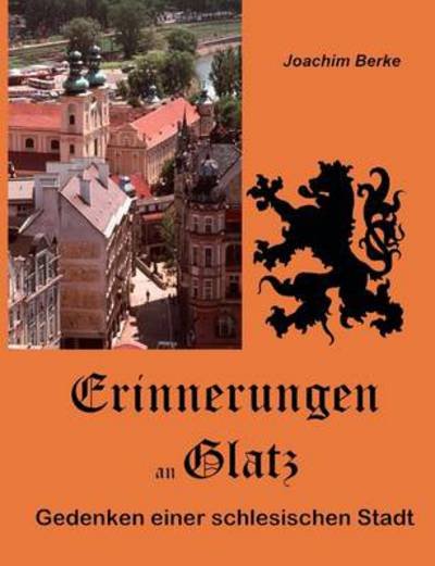 Cover for Joachim Berke · Erinnerungen an Glatz: Gedenken einer schlesischen Stadt (Paperback Bog) (2009)