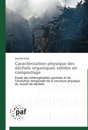 Cover for Joachim Huet · Caractérisation Physique Des Déchets Organiques Solides en Compostage: Etude Des Hétérogénéités Spatiales et De L'évolution Temporelle De La Structure Physique Du Massif De Déchets (Paperback Book) [French edition] (2018)