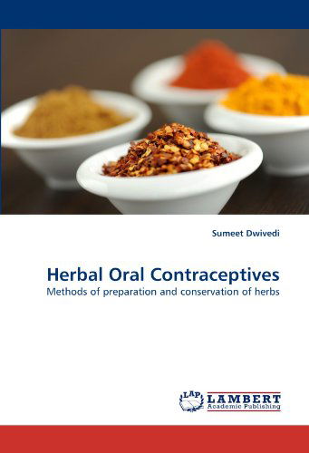 Cover for Sumeet Dwivedi · Herbal Oral Contraceptives: Methods of Preparation and Conservation of Herbs (Paperback Book) (2010)