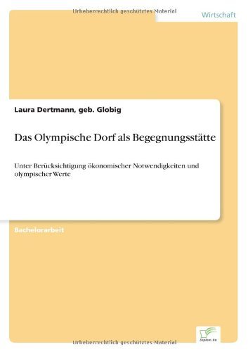 Cover for Geb Globig Laura Dertmann · Das Olympische Dorf als Begegnungsstatte: Unter Berucksichtigung oekonomischer Notwendigkeiten und olympischer Werte (Taschenbuch) [German edition] (2004)