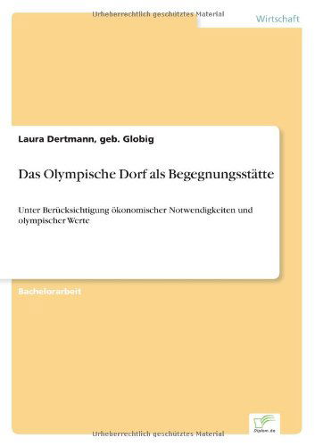 Cover for Geb Globig Laura Dertmann · Das Olympische Dorf als Begegnungsstatte: Unter Berucksichtigung oekonomischer Notwendigkeiten und olympischer Werte (Pocketbok) [German edition] (2004)