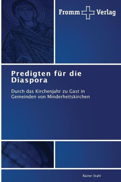 Cover for Rainer Stahl · Predigten Für Die Diaspora: Durch Das Kirchenjahr Zu Gast in Gemeinden Von Minderheitskirchen (Paperback Book) [German edition] (2014)