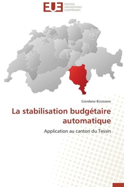 Cover for Giordano Bizzozero · La Stabilisation Budgétaire Automatique: Application Au Canton Du Tessin (Taschenbuch) [French edition] (2018)