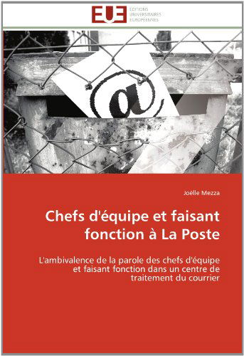 Cover for Joëlle Mezza · Chefs D'équipe et Faisant Fonction À La Poste: L'ambivalence De La Parole Des Chefs D'équipe et Faisant Fonction Dans Un Centre De Traitement Du Courrier (Paperback Book) [French edition] (2018)
