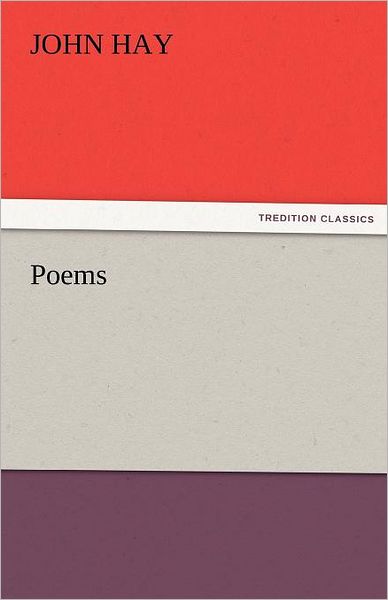 Poems (Tredition Classics) - John Hay - Books - tredition - 9783842425361 - November 5, 2011