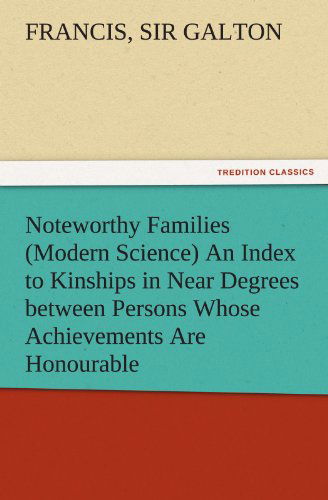 Cover for Sir Galton Francis · Noteworthy Families (Modern Science) an Index to Kinships in Near Degrees Between Persons Whose Achievements Are Honourable, and Have Been Publicly Recorded (Tredition Classics) (Pocketbok) (2011)