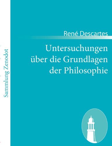 Untersuchungen Über Die Grundlagen Der Philosophie - René Descartes - Books - Contumax Gmbh & Co. Kg - 9783843064361 - January 11, 2011