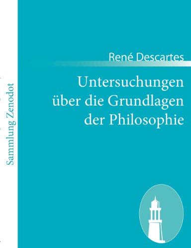 Cover for René Descartes · Untersuchungen Über Die Grundlagen Der Philosophie (Paperback Book) [German edition] (2011)