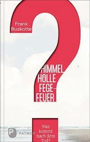 Cover for Frank Buskotte · Himmel, Hölle, Fegefeuer - Was kommt nach dem Tod? (Hardcover Book) (2021)