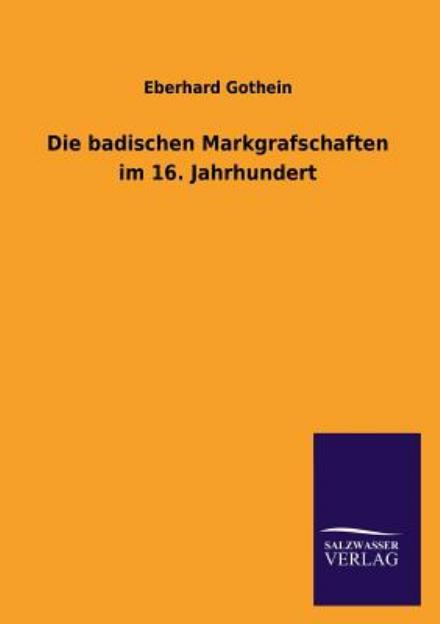 Cover for Eberhard Gothein · Die Badischen Markgrafschaften Im 16. Jahrhundert (Taschenbuch) [German edition] (2013)