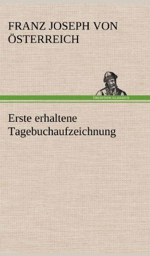 Cover for Franz Joseph Von Osterreich · Erste Erhaltene Tagebuchaufzeichnung (Hardcover Book) [German edition] (2012)