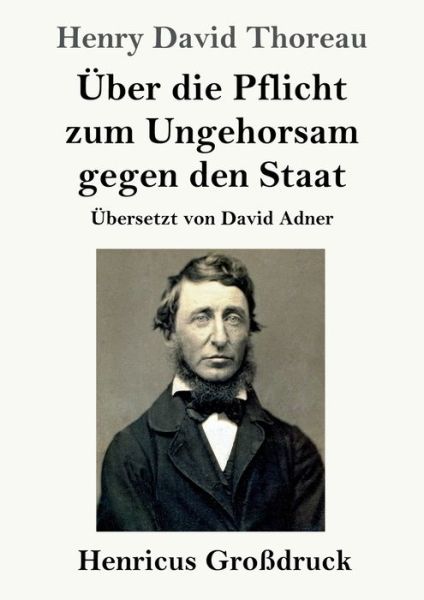 UEber die Pflicht zum Ungehorsam gegen den Staat (Grossdruck) - Henry David Thoreau - Bøger - Henricus - 9783847826361 - 9. december 2021