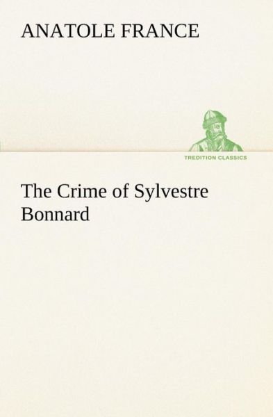Cover for Anatole France · The Crime of Sylvestre Bonnard (Tredition Classics) (Pocketbok) (2013)