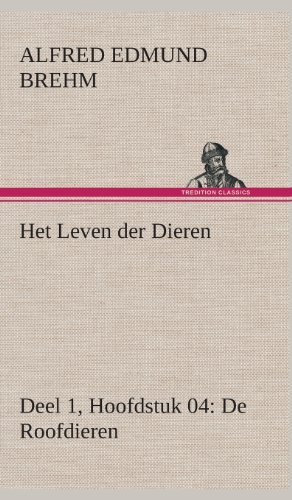 Cover for Alfred Edmund Brehm · Het Leven Der Dieren Deel 1, Hoofdstuk 04: De Roofdieren (Gebundenes Buch) [Dutch edition] (2013)