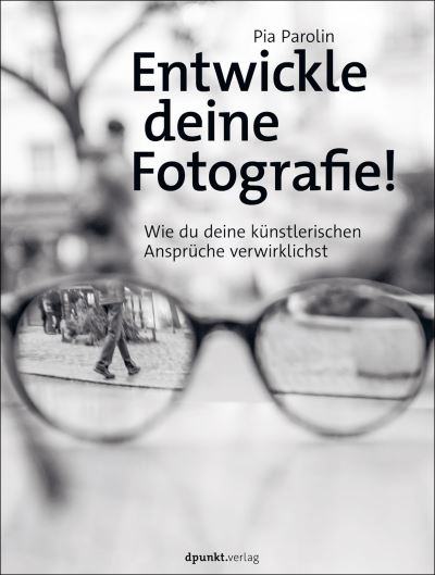 Entwickle deine Fotografie! - Pia Parolin - Books - Dpunkt.Verlag GmbH - 9783864908361 - August 12, 2021