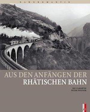 Cover for Iso Camartin · Aus Den Anfangen Der Rhatischen Bahn (Book) (2011)